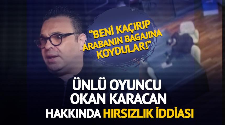 &Uuml;nl&uuml; oyuncu  Okan Karacan hakkında 'hırsızlık' iddiası!