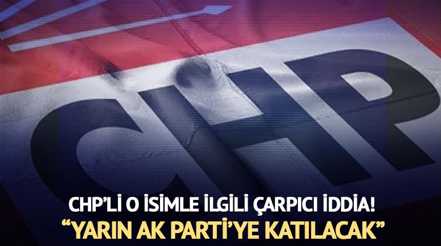 &Ccedil;arpıcı iddia: CHP'li bir isim daha AK Parti'ye katılıyor