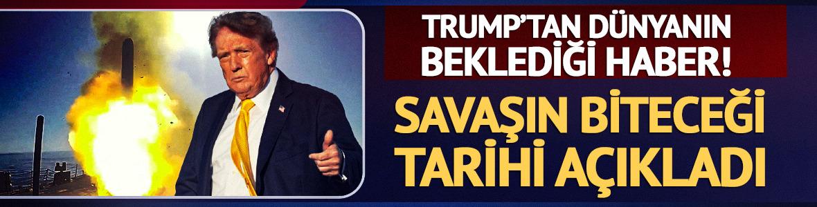 Trump savaşın biteceği tarihi a&ccedil;ıkladı!