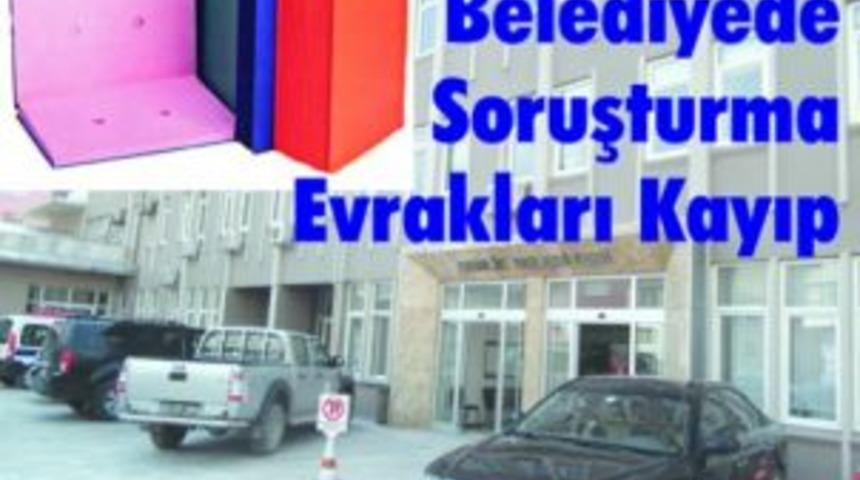 Belediyede soruşturma evrakları kayıp