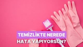 Temizlik sırasında en çok hangi hatayı yapıyorsun?