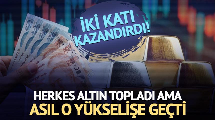 Herkes altın toplarken rakibi y&uuml;kseldi: İki ayda 2 kat getiri!