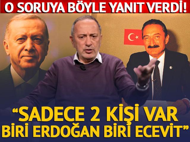 Fatih Altaylı o soruya b&ouml;yle yanıt verdi: "Sadece 2 kişi var biri Erdoğan biri Ecevit"