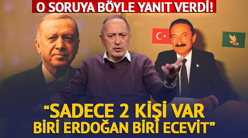 Fatih Altaylı o soruya b&ouml;yle yanıt verdi: "Sadece 2 kişi var biri Erdoğan biri Ecevit"