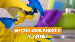 Evinde temizlik yaparken seni en çok zorlayan alan hangisi?