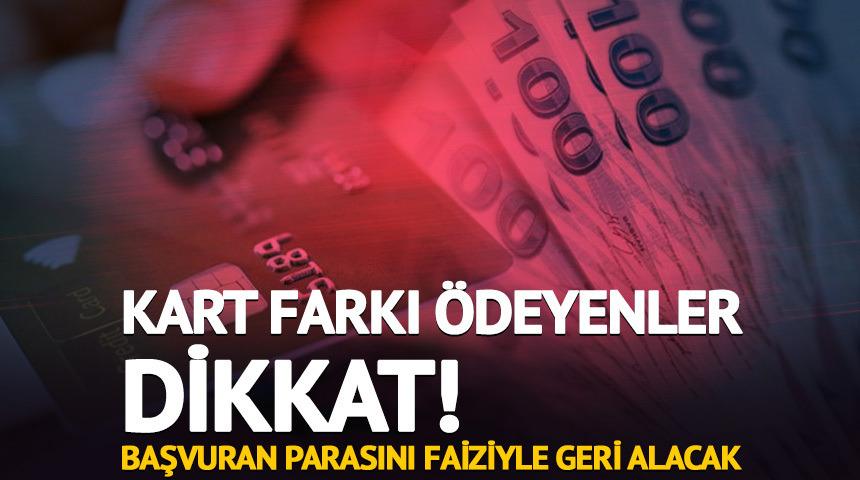 Kart farkı &ouml;deyenler dikkat! Başvuran parasını faiziyle geri alacak