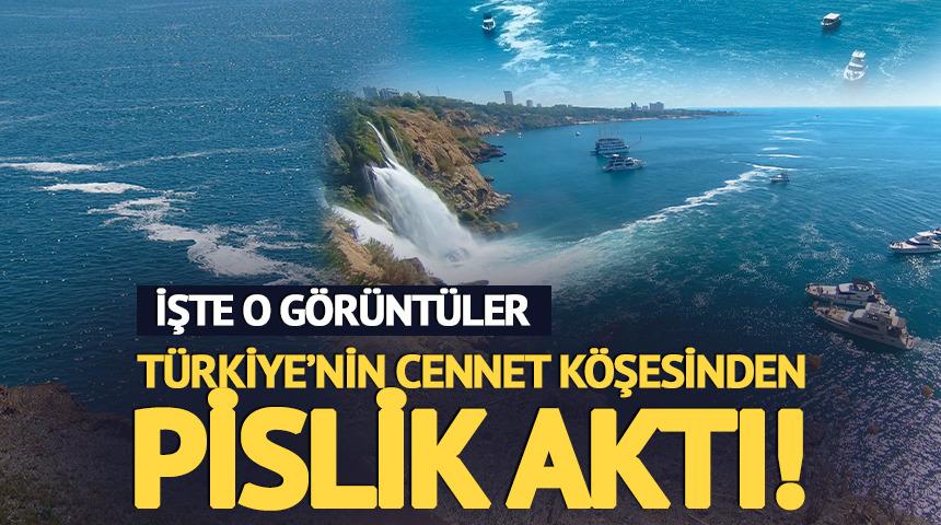 T&uuml;rkiye&rsquo;nin cennet k&ouml;şesinden pislik aktı! İşte o g&ouml;r&uuml;nt&uuml;ler