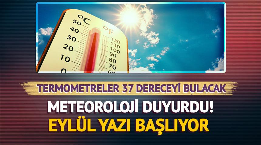 Meteoroloji duyurdu: Eyl&uuml;l yazı başlıyor! Termometreler 37 dereceyi g&ouml;recek