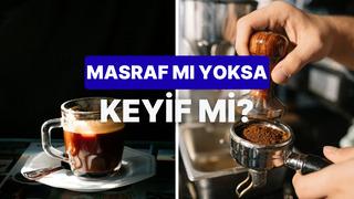 Aylık kahve harcaman ne kadar?
