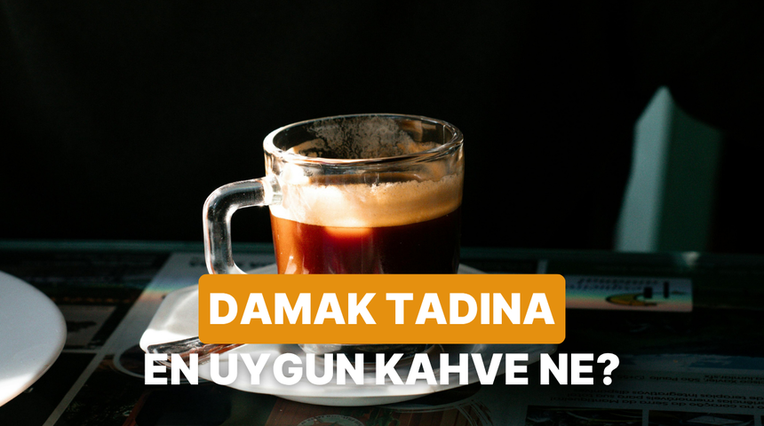 Damak tadına en uygun kahve profilini s&ouml;yl&uuml;yoruz!