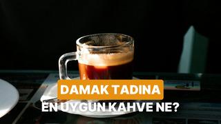 Damak tadına en uygun kahve profilini söylüyoruz!