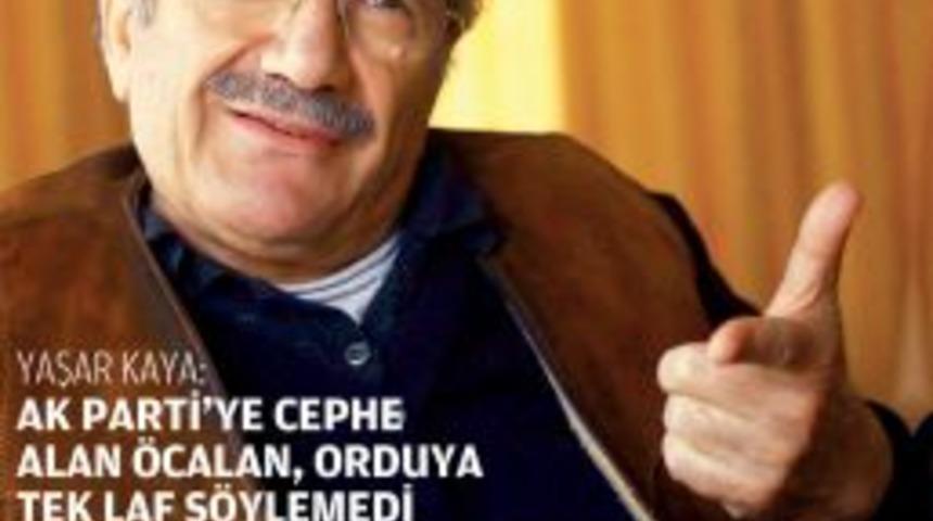 Yaşar Kaya: AK Parti&rsquo;ye cephe alan &Ouml;calan, orduya tek laf s&ouml;ylemedi