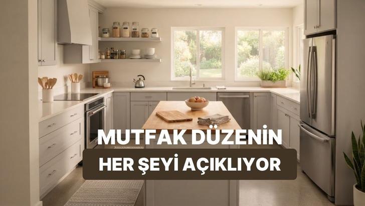 Mutfağındaki d&uuml;zene g&ouml;re seni analiz ediyoruz!