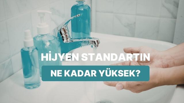 Evdeki hijyen standartların ne kadar yüksek?