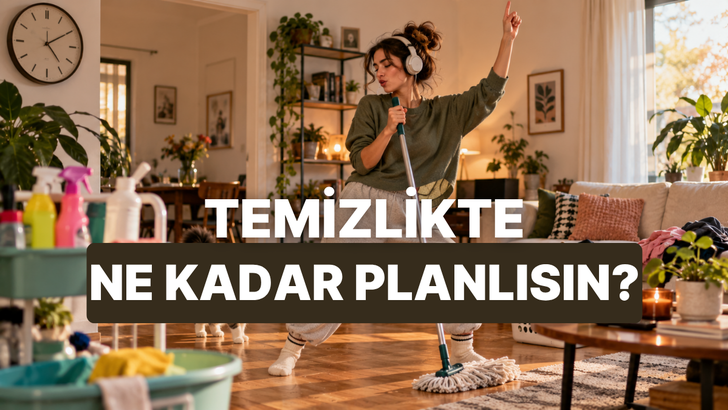 Temizlik yaparken zamanı ne kadar doğru y&ouml;netiyorsun?