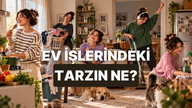 Ev işlerinde hangi tarz sana uygun?