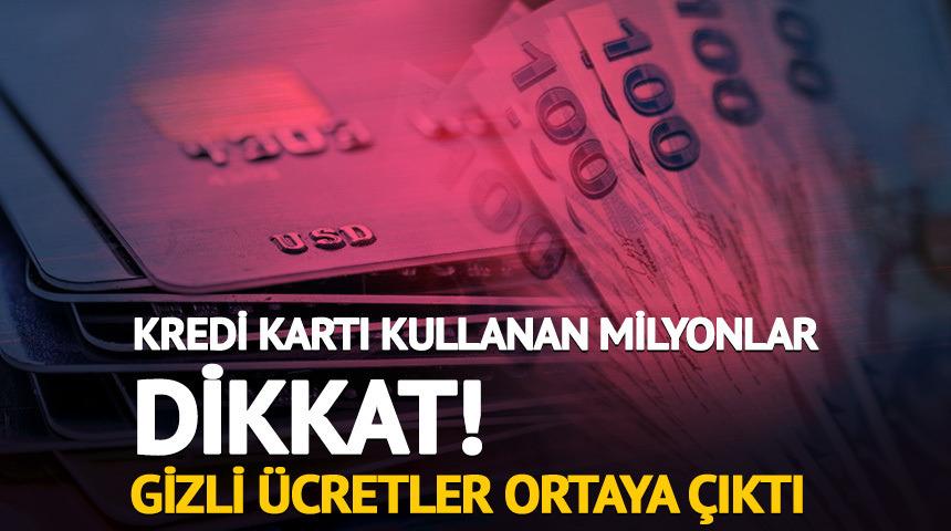 Kartta aidat yok ama masraf var: İşte gizli &uuml;cretler