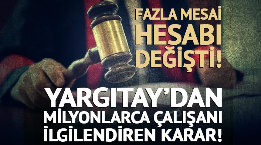 Milyonlarca &ccedil;alışanı ilgilendiriyor! Yargıtay'dan fazla mesai hesabı