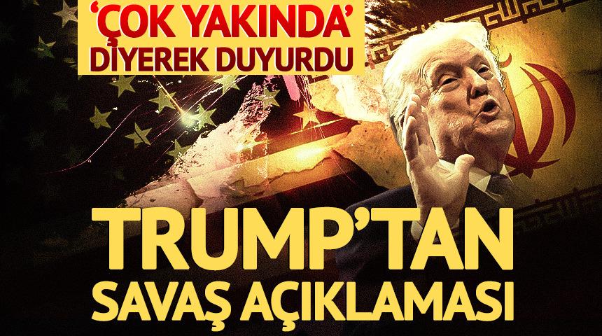 Trump'tan &ccedil;arpıcı savaş a&ccedil;ıklaması! '&Ccedil;ok yakında' diyerek duyurdu