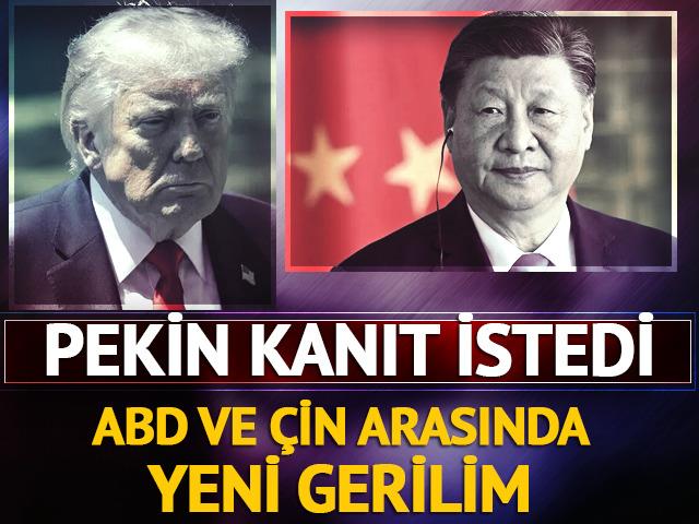 ABD ve &Ccedil;in arasında yeni gerilim! Pekin kanıt istedi