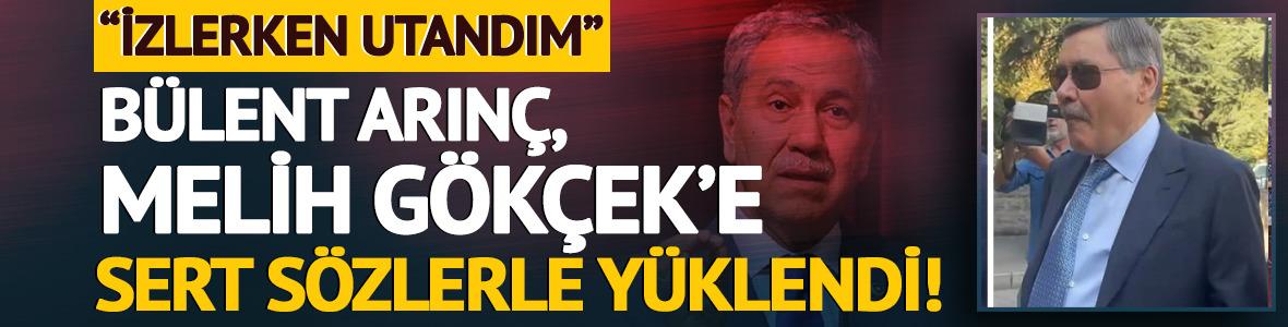 B&uuml;lent Arın&ccedil;'tan Melih G&ouml;k&ccedil;ek'e o g&ouml;r&uuml;nt&uuml;ler &uuml;zerinden y&uuml;klendi: "Utanarak izledim"