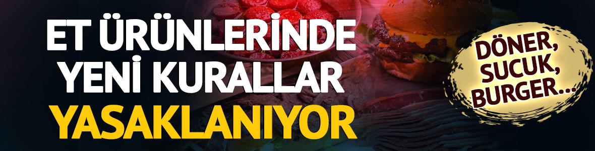 Burger, d&ouml;ner, sucuk... Et &uuml;r&uuml;nlerinde yeni kurallar! Yasaklanıyor
