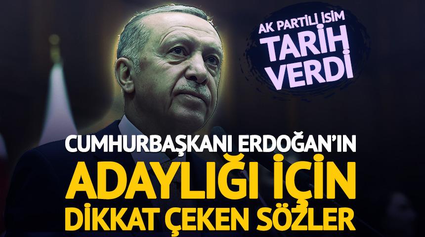 Cumhurbaşkanı Erdoğan'ın adaylığı i&ccedil;in dikkat &ccedil;eken s&ouml;zler