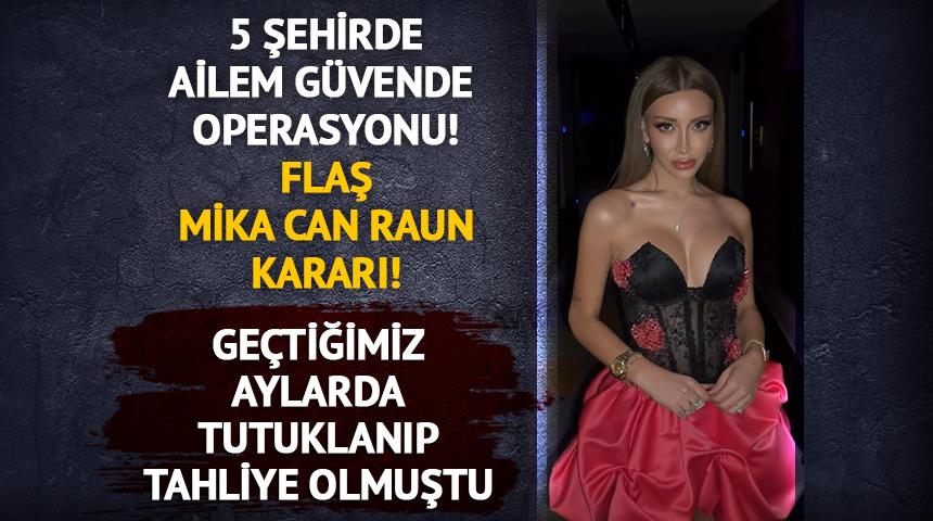 Ailem G&uuml;vende operasyonunda Mika Raun kararı!