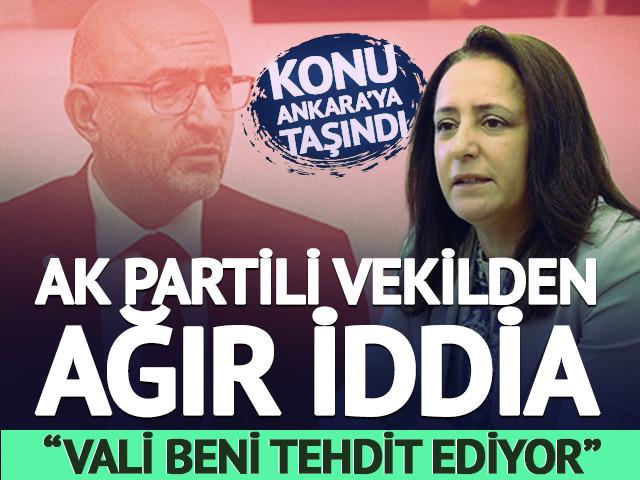 AK Partili vekilden "Vali beni tehdit ediyor" iddiası