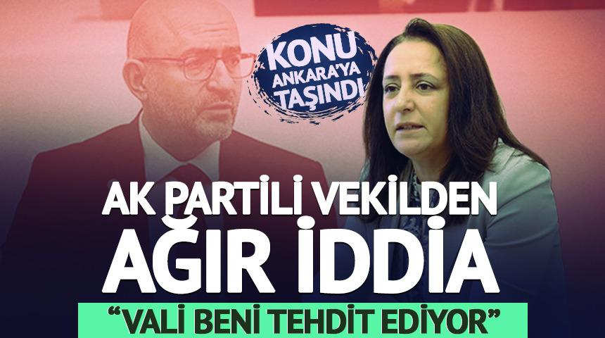 AK Partili vekilden "Vali beni tehdit ediyor" iddiası