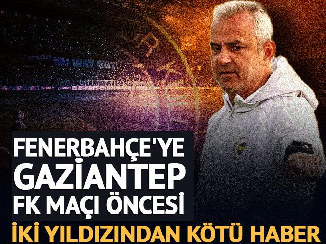 Fenerbah&ccedil;e'ye Gaziantep FK ma&ccedil;ı &ouml;ncesi iki yıldızından k&ouml;t&uuml; haber
