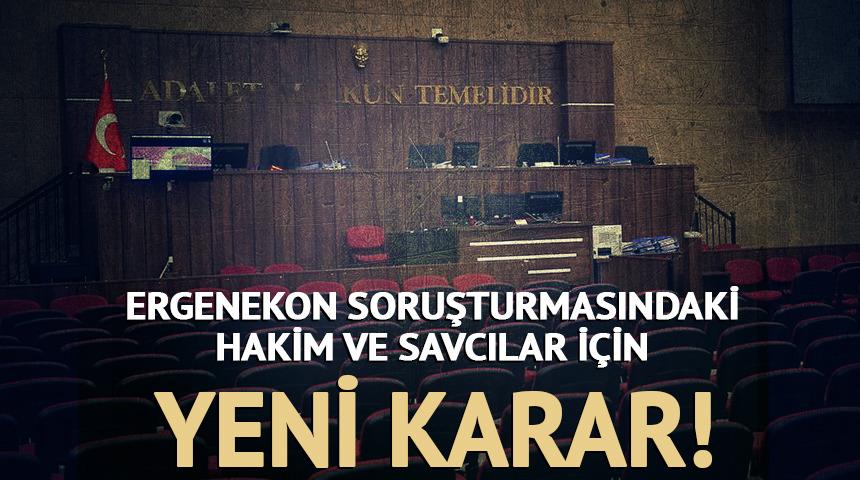 Ergenekon soruşturmasında g&ouml;revli hakim ve savcılar hakkında yeni karar
