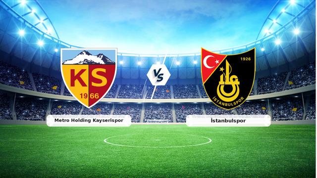 CANLI | Metro Holding Kayserispor - İstanbulspor maç anlatımı! Maç ne zaman? Saat kaçta ve hangi kanalda? - 14 Eylül 2026