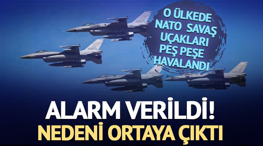 O &uuml;lkede NATO u&ccedil;akları alarma ge&ccedil;ti! Nedeni belli oldu