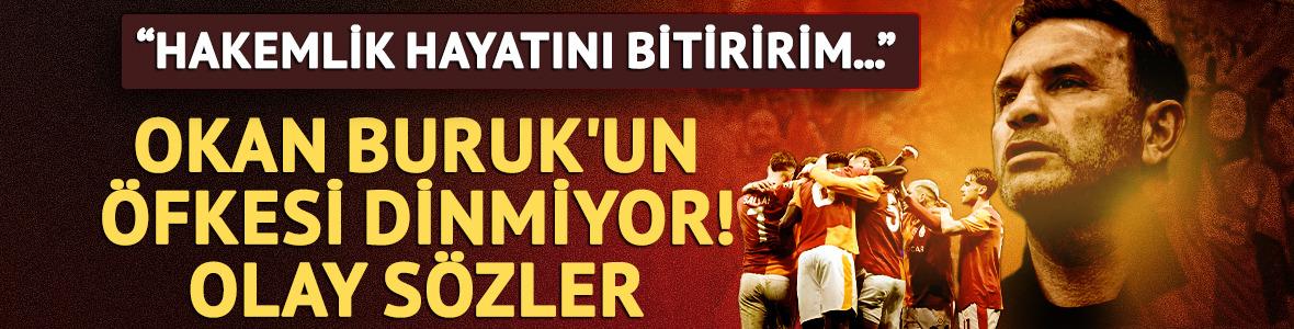 Okan Buruk'un &ouml;fkesi dinmiyor! "Hakemlik hayatını bitiririm..."