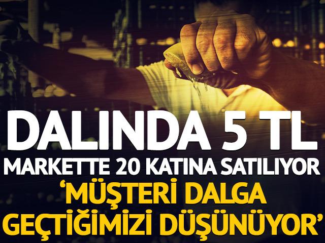 Dalında 5 TL, markette 20 katına satılıyor!