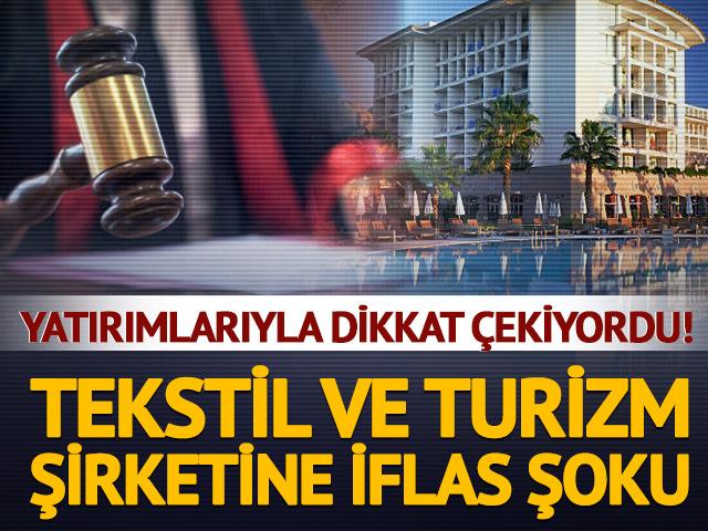 Yatırımlarıyla dikkat &ccedil;ekiyordu! Tekstil ve turizm şirketine iflas şoku