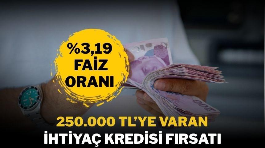 %3,19 faizli 24 ay vadeli  250.000 TL&rsquo;ye varan kredi fırsatı!