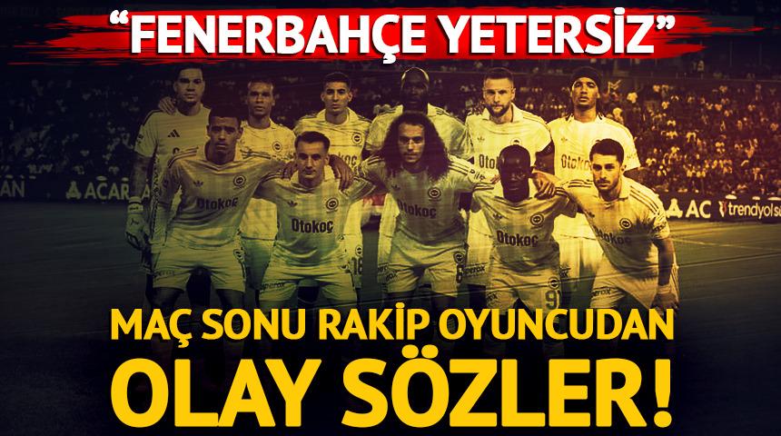 Ma&ccedil;ın ardından rakip takım oyuncusundan ilgin&ccedil; s&ouml;zler! "Fenerbah&ccedil;e yetersiz"