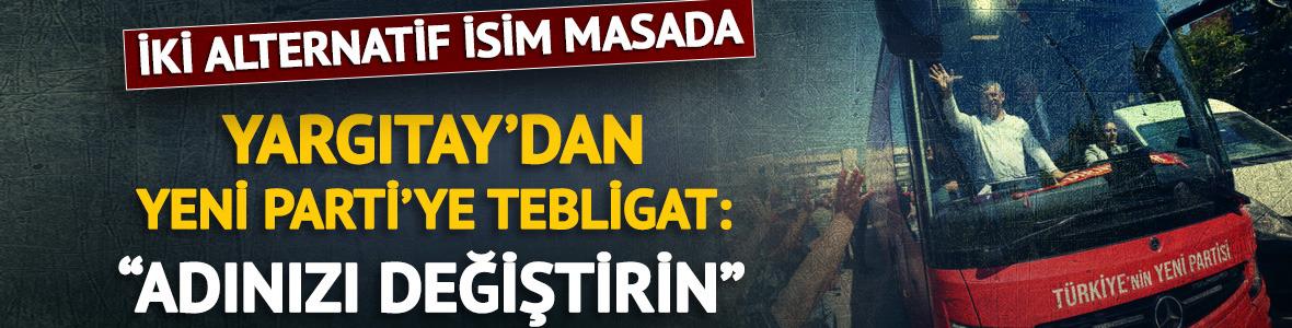 Yeni Parti'nin ismimi değişiyor? Tebligat geldi, iki se&ccedil;enek masada