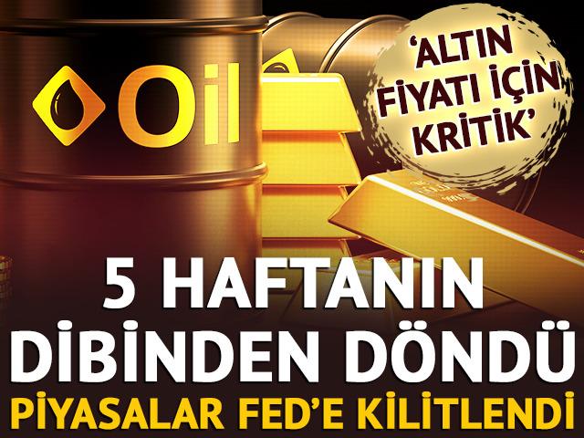 Piyasalar Fed'e kilitlendi! Petrol y&uuml;kseldi, altın yatay