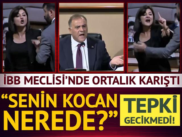 İBB Meclisi'nde gerginlik! 'Senin kocan nerede?' dedi ortalık karıştı