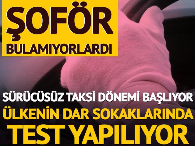 S&uuml;r&uuml;c&uuml;s&uuml;z taksi d&ouml;nemi başlıyor: &Uuml;lkenin dar sokaklarında test