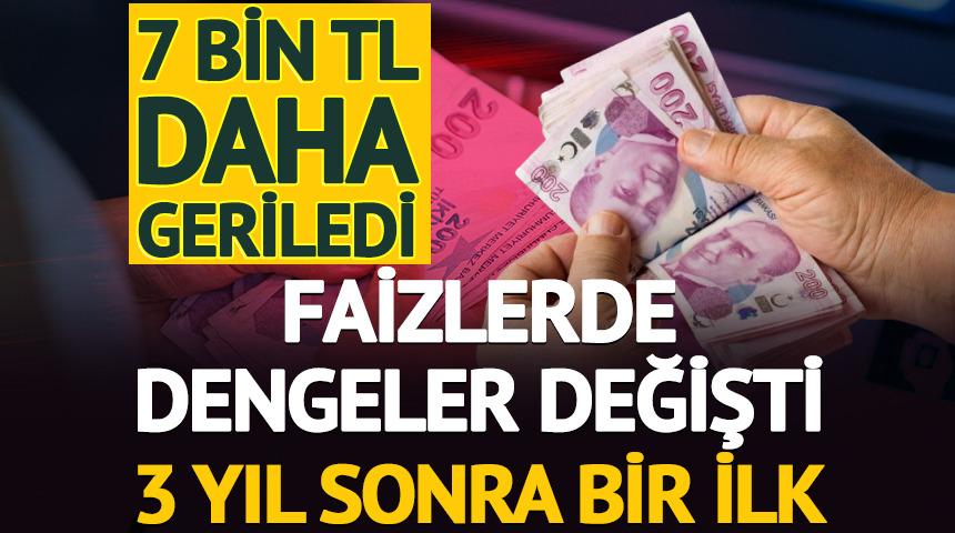 Faizlerde dengeler değişti! 3 yıl sonra bir ilk: 7 bin TL daha geriledi