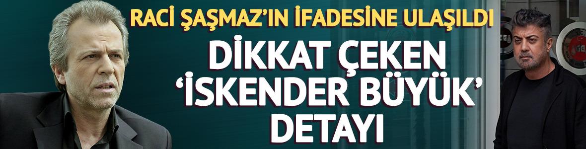 Kozinoğlu soruşturmasında Raci Şaşmaz'ın ifadesine ulaşıldı: 'İskender B&uuml;y&uuml;k' &ouml;rneği verdi