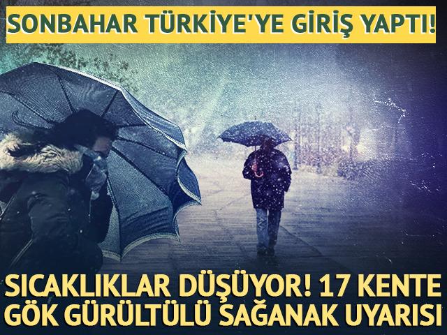 Sonbahar T&uuml;rkiye'ye giriş yaptı! Sıcaklıklar d&uuml;ş&uuml;yor, 17 kente g&ouml;k g&uuml;r&uuml;lt&uuml;l&uuml; sağanak uyarısı