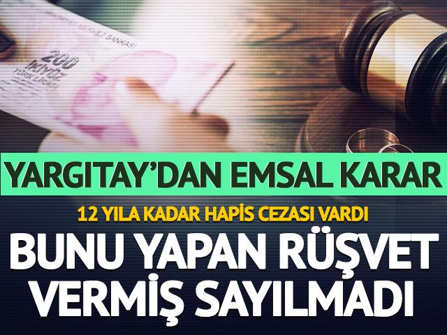 Yargıtay'dan emsal karar! Bunu yapan r&uuml;şvet vermiş sayılmadı