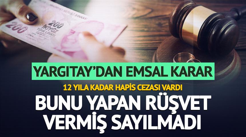 Yargıtay'dan emsal karar! Bunu yapan r&uuml;şvet vermiş sayılmadı