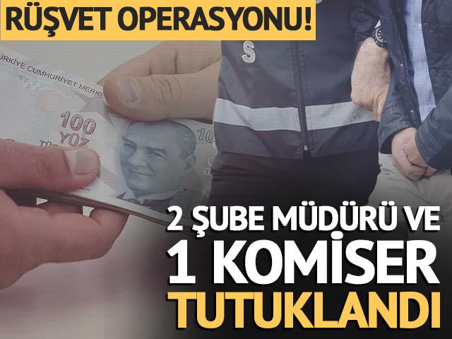 2 şube m&uuml;d&uuml;r&uuml;, 1 komiser tutuklandı
