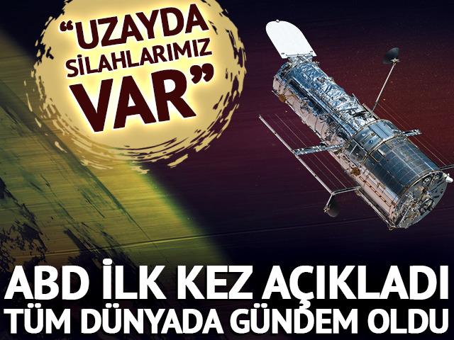 ABD ilk kez doğruladı: &ldquo;Uzayda silahlarımız var&rdquo;